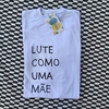 camisa LUTE COMO UMA MÃE