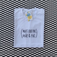 camisa MAIS QUE PAI, MÃE E PAI