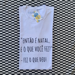 camisa "ENTÃO É NATAL, E O QUE VOCÊ FEZ?" (preta)