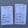 kit camisas LUTE COMO UMA MULHER + LUTE COM SUA MULHER