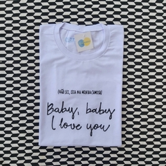 camisa BABY, BABY, I LOVE YOU (fundo branco)