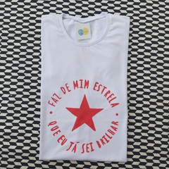 camisa FAZ DE MIM ESTRELA, QUE EU JÁ SEI BRILHAR