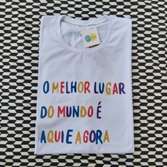 camisa O MELHOR LUGAR DO MUNDO É AQUI E AGORA