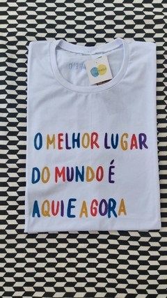 camisa O MELHOR LUGAR DO MUNDO É AQUI E AGORA - comprar online