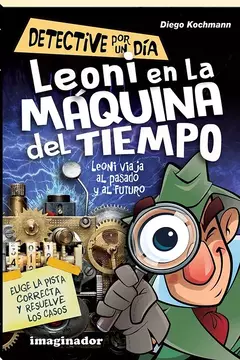 Leoni en la máquina del tiempo - Detective por un día - Diego Kochmann