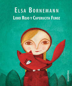 Lobo Rojo y Caperucita Feroz - Elsa Bornemann