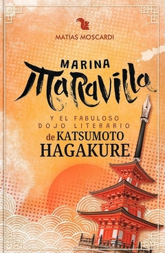 MARINA MARAVILLA Y EL FABULOSO DOJO LITERARIO DE KATSUMOTO HAGAKURE - De Matías Moscardi - AZ Editora