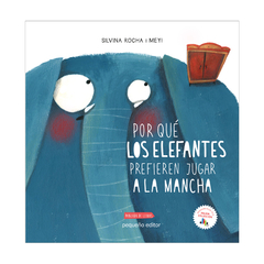 Por qué los elefantes prefieren jugar a la mancha -Silvina Rocha y Mey.