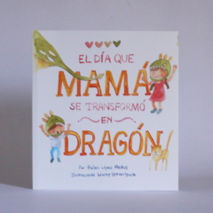 El día que mamá se transformó en dragón edición rústica