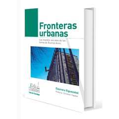 Fronteras urbanas. Los mundos sociales de las torres de Buenos Aires.