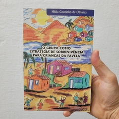 O Grupo Como Estratégia de Sobrevivência Para Crianças da Favela - Hilda Coutinho de Oliveira