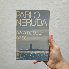 Para Nascer, Nasci - Pablo Neruda