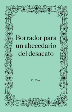 Borrador para un abecedario del desacato