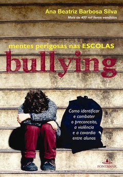 Bullying: mentes perigosas nas escolas, de Ana Beatriz Barbosa Silva