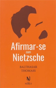 Afirmar-se com Nietzsche, de Balthasar Thomass