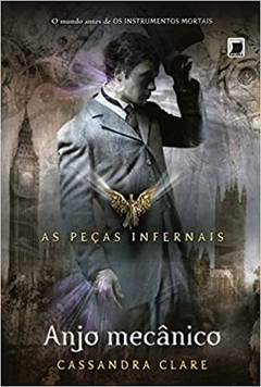 Anjo Mecânico - As Peças Infernais, de Cassandra Clare