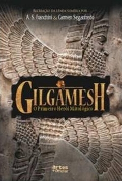 Gilgamesh - O Primeiro Herói Mitológico, de A. S. Franchini e Carmen Seganfredo