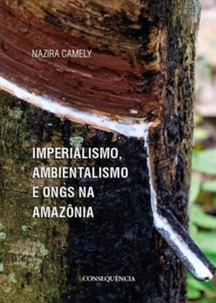 Imperialismo, Ambientalismo e ONG's na Amazônia, de Nazira Camely na internet