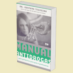 Manual Antidrogas: guia preventivo para pais e professores, de Dr. Gustavo Teixeira - comprar online