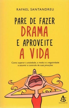 Pare de Fazer Drama e Aproveite a Vida, de Rafael Santandreu