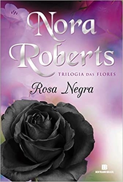 Rosa Negra - Trilogia das Flores, de Nora Roberts