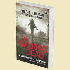 The Walking Dead: O Caminho para Woodbury, de Robert Kirkman - comprar online