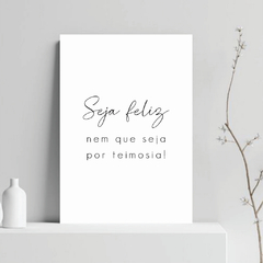 Placa decorativa Seja feliz nem que seja por teimosia - comprar online