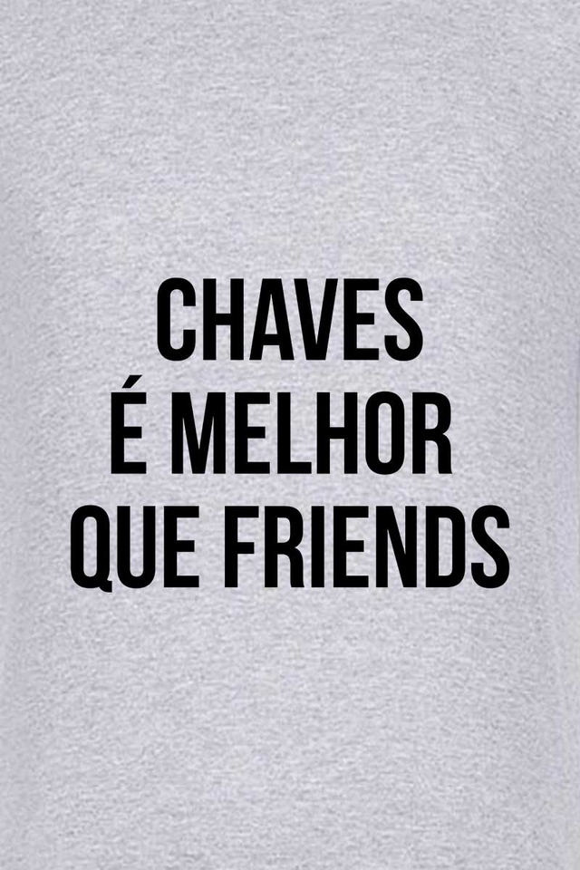 Camiseta Chaves É Melhor Que Friends - Jingas