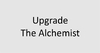 Upgrade The Alchemist