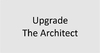 Upgrade The Architect