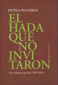 FIGUEROA, ESTELA - El hada que no invitaron