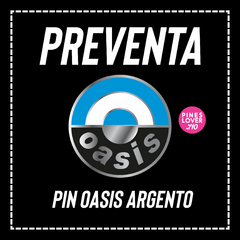 PREVENTA 3 NOVIEMBRE - Pin Oasis Argento