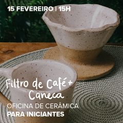 15 de FEVEREIRO | Oficina | Cerâmica de Filtro de Café + Caneca