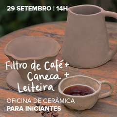 29 de SET | Oficina | Cerâmica para quem AMA café! | Filtro + Caneca + Leiteira