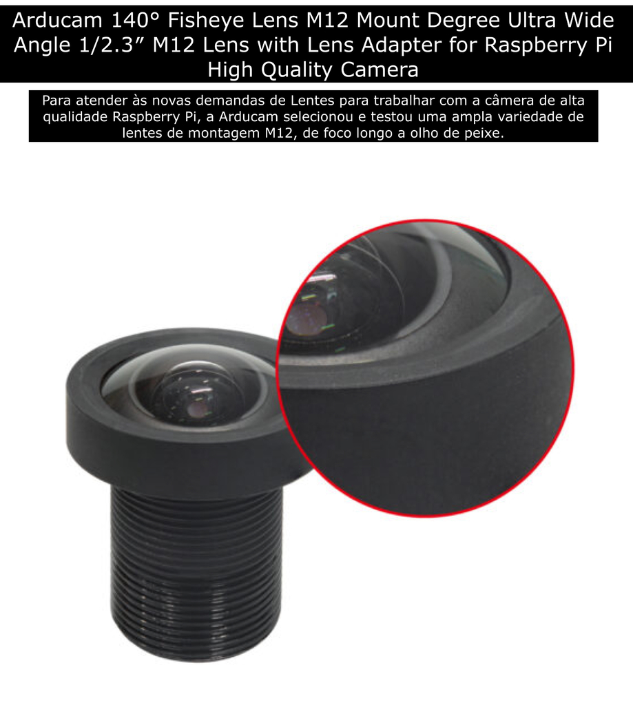 Arducam Lente 140º FishEye Ultra Wide Angle 1/2.3″ M12 para Raspberry Pi High Quality Câmeras - comprar online