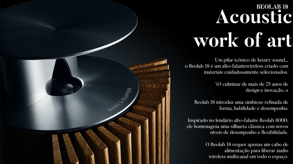 Bang & Olufsen Beolab 18 l Cor Walnut l Iconic Wireless Stereo Speakers for Home Cinema l Pillar of Luxury Sound l Adaptive Bass Linearization​ l Acoustic Lens technology l Aparências Elegantes l 320 Watts l Wi-Fi & Bluetooth l Chromecast & Google Assistant Integrados l Compatível com Apple 2 & Spotify Connect l Recomendado para áreas de 10m² até 40m² - buy online