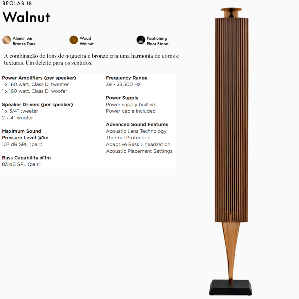 Bang & Olufsen Beolab 18 l Cor Walnut l Iconic Wireless Stereo Speakers for Home Cinema l Pillar of Luxury Sound l Adaptive Bass Linearization​ l Acoustic Lens technology l Aparências Elegantes l 320 Watts l Wi-Fi & Bluetooth l Chromecast & Google Assistant Integrados l Compatível com Apple 2 & Spotify Connect l Recomendado para áreas de 10m² até 40m² on internet