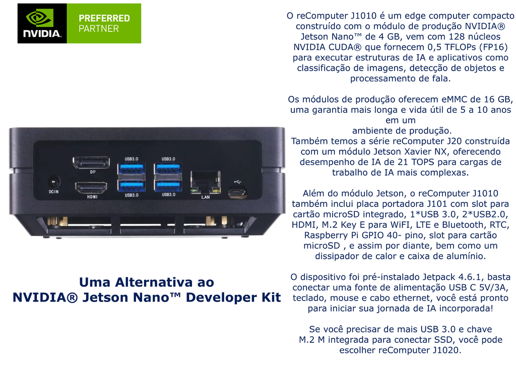 Seeed Studio reComputer J1010 | Mini PC com 0.5 TFLOPs (FP16) | Edge AI Device com Nvidia Jetson Nano Module 4GB | JetPack Pré-Instalado | 1 USB 3.0 Type A | 2 USB 2.0 Type A | 1 USB Type C for device mode | 1 USB Type C for 5V power input | Alternativa ao NVIDIA Jetson Nano Developer Kit - comprar online