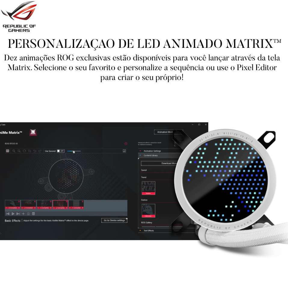 Imagem do ASUS ROG RYUO III ARGB l All-In-One Liquid Cooler l aRGB Pump Cap l Ventiladores aRGB silenciosos e potentes l Potencial de resfriamento excepcional l Para a próxima geração de Motherboards l Suporte ao controlador AniMe Matrix(TM) l Escolha 240mm ou 360mm