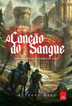 A CANÇÃO DO SANGUE - LIVRO 1 DA TRILOGIA A SOMBRA DO CORVO - ANTHONY RYAN