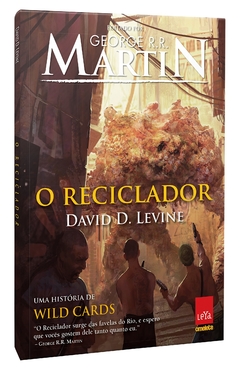 O RECICLADOR UMA HISTÓRIA DE WILD CARDS - GEORGE R. R. MARTIN e DAVID D. LEVINE