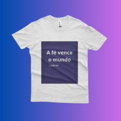 Camiseta - A Fé Vence O Mundo - Loja do Varão