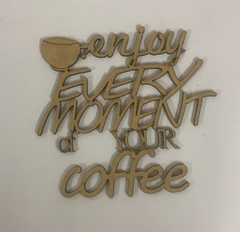FRASE ENJOY EVERY MOMENT OF YOUR COFFE COD11