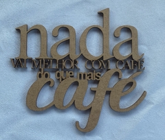 FRASE NADA VAI MELHOR COM CAFE DO QUE MAIS CAFE OA713