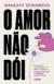 O amor não dói - comprar online