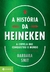 A história da Heineken - A cerveja que conquistou o mundo - comprar online