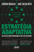 Estratégia Adaptativa - O Novo Tratado Do Pensamento Estratégico