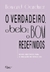 O Verdadeiro, O Belo E O Bom Redefinidos - Novas diretrizes para a educação no século XXI