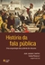 História Da Fala Pública - Uma Arqueologia Dos Poderes Do Discurso - comprar online