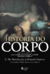 Historia Do Corpo - - Vol. 2 - Da Revolução À Grande Guerra - 4ª Edição - Books2u